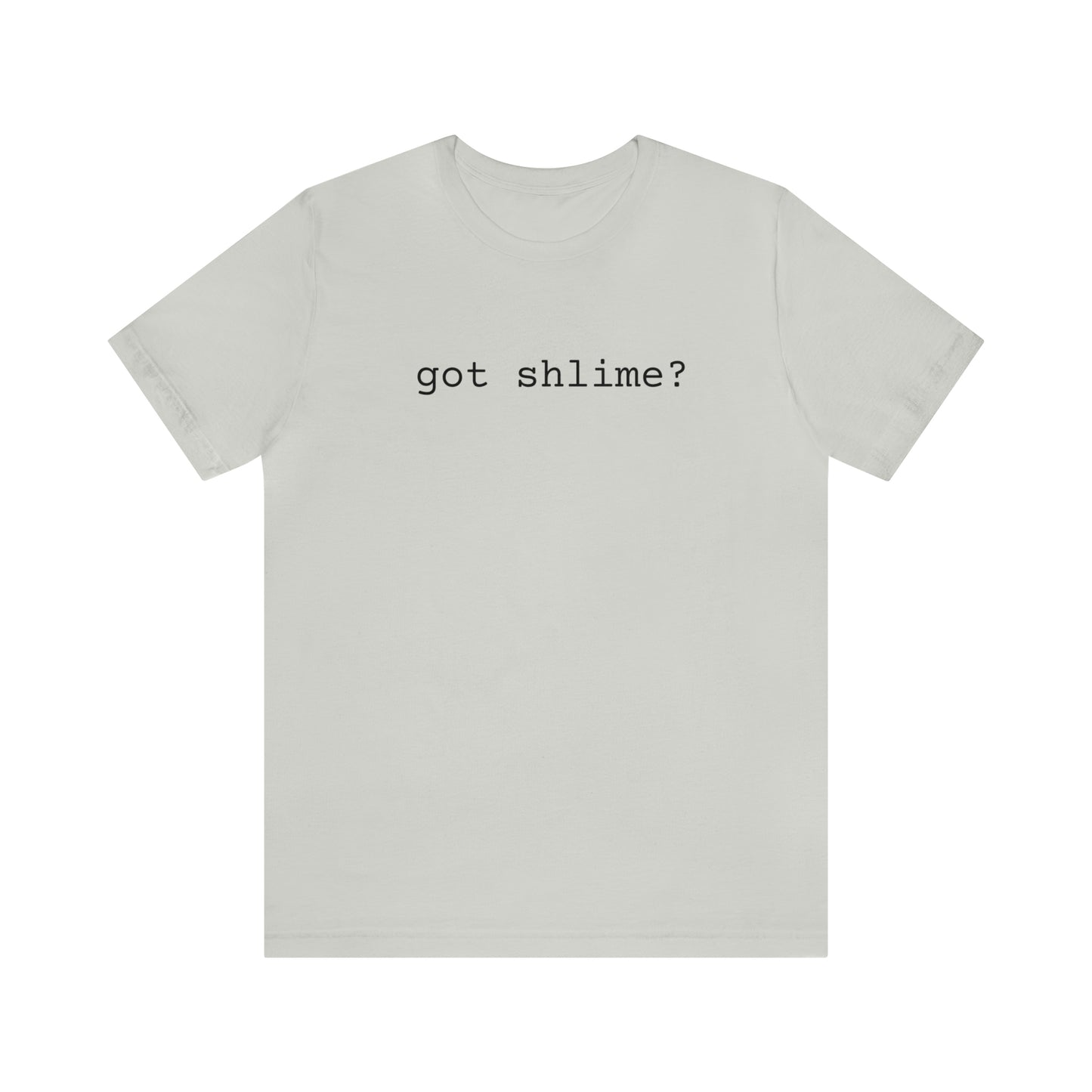 Unisex Jersey Short Sleeve Tee Got Shlime?