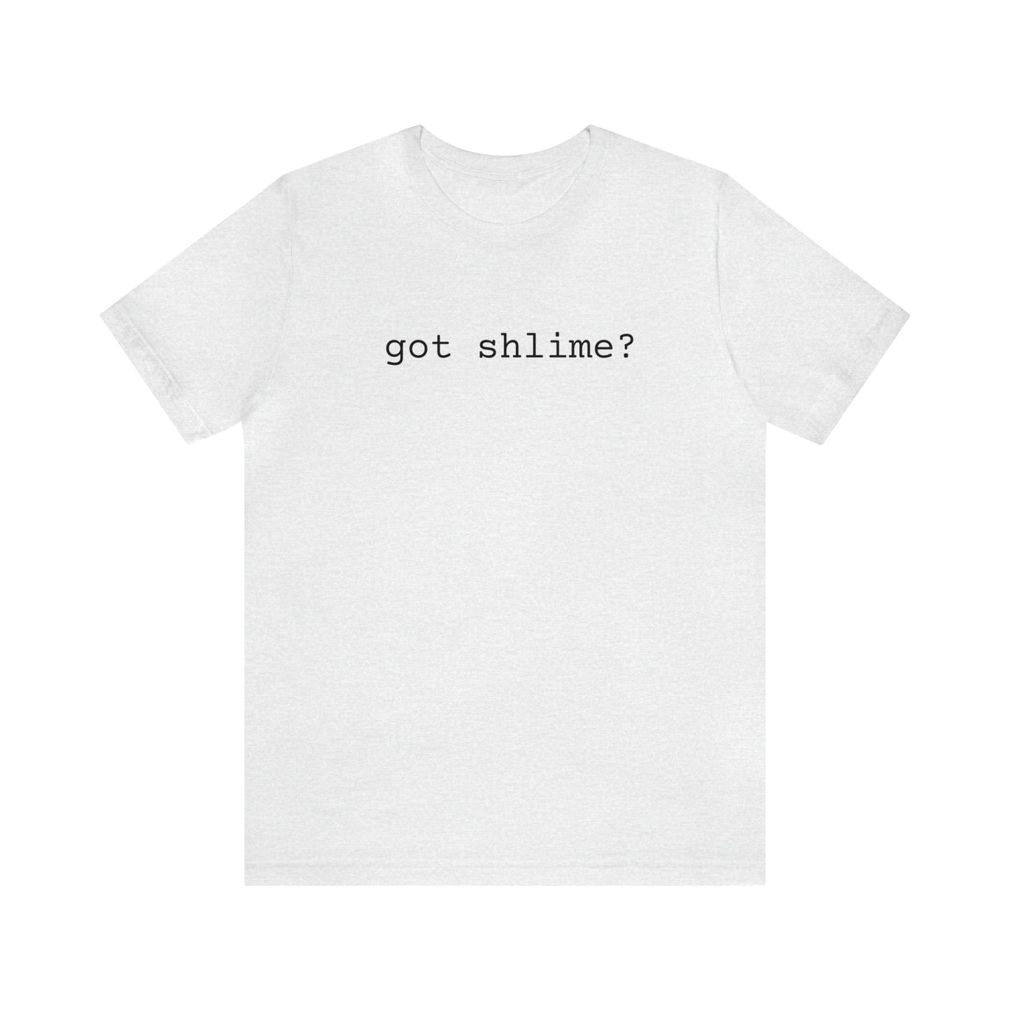 Unisex Jersey Short Sleeve Tee Got Shlime?